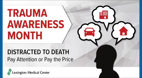 Flyer for Trauma Awareness Month showing clipart of a silhouette head thinking about travel, work, and home. A heading reads Distracted to Death, and a subheading reads Pay Attention or Pay the Price, with the Lexington Medical Center logo underneath.